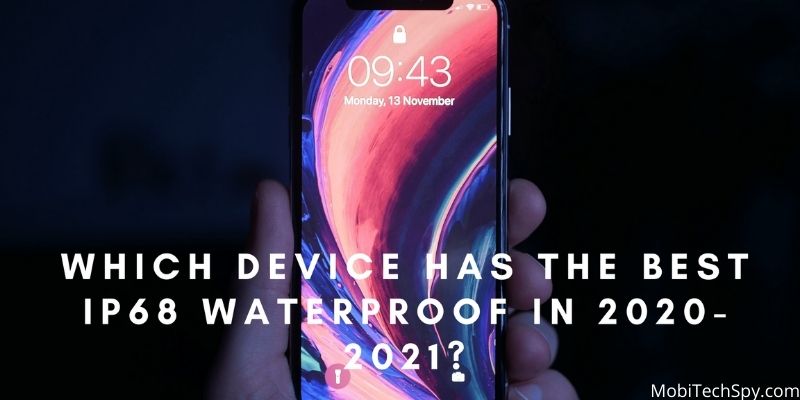 Which Device Has the Best IP68 Waterproof?